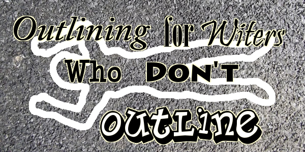 Outlining for Writers Who Don't Outline