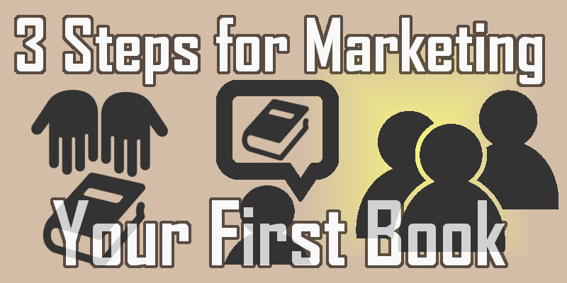 3 Steps for Marketing Your First Book